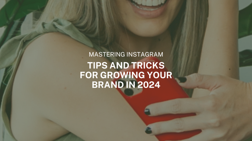 Mastering Instagram in 2024: Essential Strategies for Brand Growth