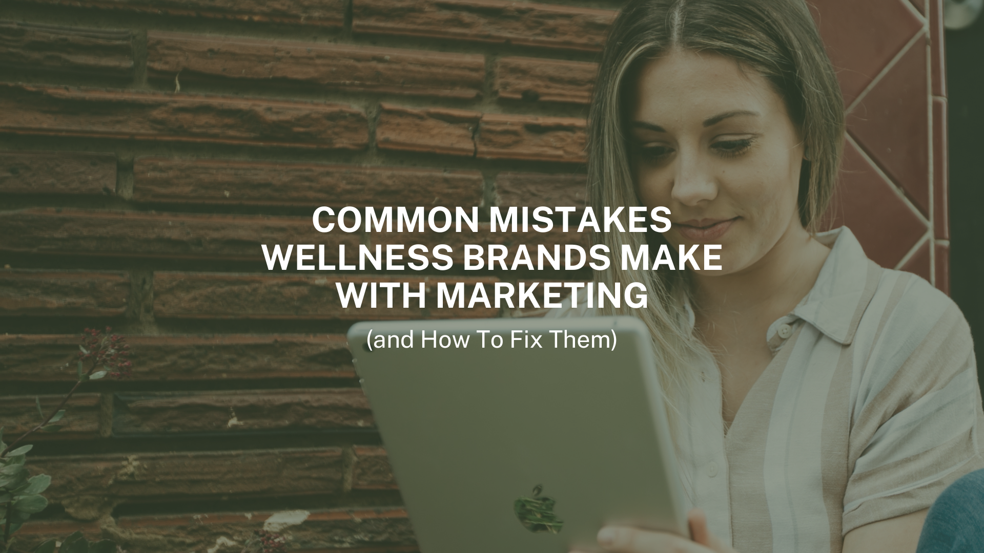 Common Mistakes Wellness Brands Make with Marketing (and How to Fix Them)